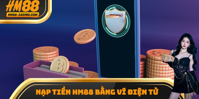 Nạp tiền hm88 bằng ví điện tử