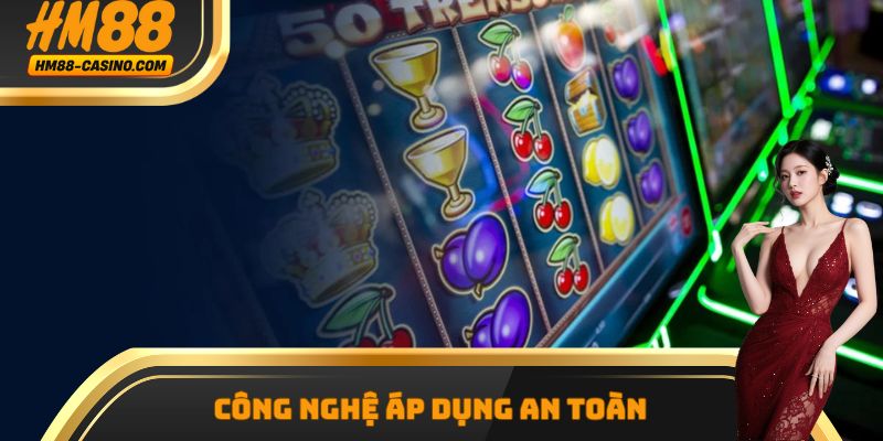 Công nghệ áp dụng an toàn